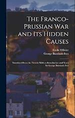 The Franco-Prussian War and its Hidden Causes: Translated From the French; With an Introduction and Notes by George Burnham Ives 