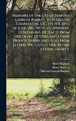 Memoirs of the Life of Martha Laurens Ramsay, who Died in Charleston, S. C., on the 10th of June, 1811... With an Appendix, Containing Extracts From h
