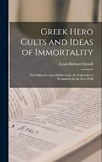 Greek Hero Cults and Ideas of Immortality; the Gifford Lectures Delivered in the University of St.Andrews in the Year 1920 