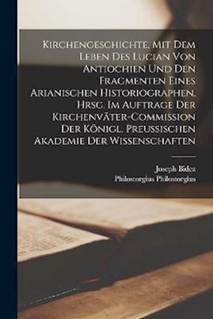 Kirchengeschichte, mit dem Leben des Lucian von Antiochien und den Fragmenten eines Arianischen Historiographen, hrsg. im Auftrage der Kirchenväter-Co