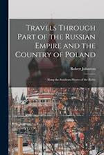 Travels Through Part of the Russian Empire and the Country of Poland: Along the Southern Shores of the Baltic 