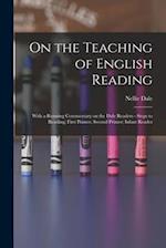 On the Teaching of English Reading: With a Running Commentary on the Dale Readers - Steps to Reading; First Primer; Second Primer; Infant Reader 
