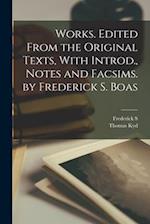 Works. Edited From the Original Texts, With Introd., Notes and Facsims. by Frederick S. Boas 