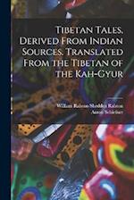 Tibetan Tales, Derived From Indian Sources. Translated From the Tibetan of the Kah-gyur 