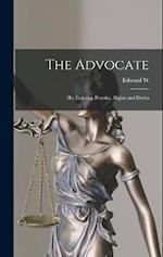 The Advocate: His Training, Practice, Rights and Duties 