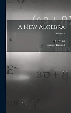 A new Algebra; Volume 1