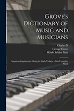 Grove's Dictionary of Music and Musicians: American Supplement : Being the Sixth Volume of the Complete Work 