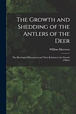 The Growth and Shedding of the Antlers of the Deer; the Histological Phenomena and Their Relation to the Growth of Bone 