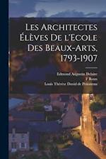 Les architectes élèves de l'Ecole des beaux-arts, 1793-1907