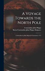 A Voyage Towards the North Pole: Undertaken by His Majesty's Command, 1773 