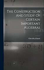The Construction And Study Of Certain Important Algebras 