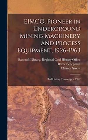 EIMCO, Pioneer in Underground Mining Machinery and Process Equipment, 1926-1963: Oral History Transcript / 1992