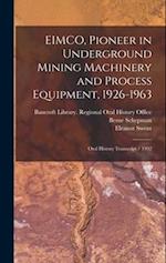 EIMCO, Pioneer in Underground Mining Machinery and Process Equipment, 1926-1963: Oral History Transcript / 1992 