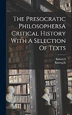 The Presocratic PhilosophersA Critical History With A Selection Of Texts 