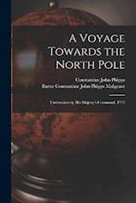 A Voyage Towards the North Pole: Undertaken by His Majesty's Command, 1773 