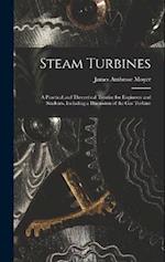 Steam Turbines; a Practical and Theoretical Treatise for Engineers and Students, Including a Discussion of the gas Turbine 