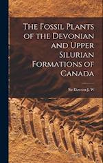 The Fossil Plants of the Devonian and Upper Silurian Formations of Canada 