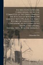 Instructions Given Mr. Christopher Gist by the Committee of the Ohio Company the 11th day of September 1750 [and July 16th 1751. Also, the Daily Recor