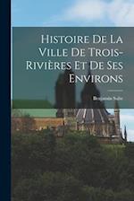 Histoire de la ville de Trois-Rivières et de ses environs