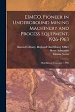 EIMCO, Pioneer in Underground Mining Machinery and Process Equipment, 1926-1963: Oral History Transcript / 1992 