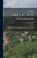 Das Herzogthum Steiermark; geographisch-statistisch-topographisch dargestellt und mit geschichtlichen Erläuterungen versehen, Zweiter Band