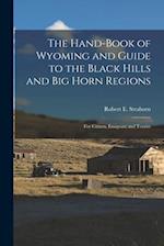The Hand-book of Wyoming and Guide to the Black Hills and Big Horn Regions: For Citizen, Emigrant and Tourist 