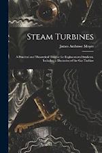 Steam Turbines; a Practical and Theoretical Treatise for Engineers and Students, Including a Discussion of the gas Turbine 