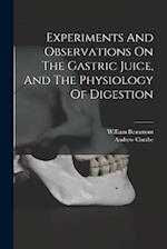 Experiments And Observations On The Gastric Juice, And The Physiology Of Digestion 