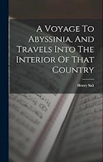 A Voyage To Abyssinia, And Travels Into The Interior Of That Country 