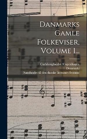 Danmarks Gamle Folkeviser, Volume 1...