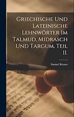 Griechische und Lateinische Lehnwörter im Talmud, Midrasch und Targum, Teil II.