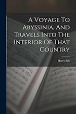 A Voyage To Abyssinia, And Travels Into The Interior Of That Country 