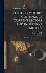 Electric Motors, Continuous Current Motors and Induction Motors; Their Theory and Construction 