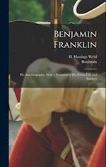 Benjamin Franklin: His Autobiography; With a Narrative of His Public Life and Services 