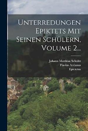 Unterredungen Epiktets Mit Seinen Schülern, Volume 2...