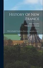 History Of New France: With An English Translation, Notes And Appendices, Issue 1 