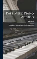 Karl Merz' Piano Method: A Complete Course Of Instruction For The Pianoforte 