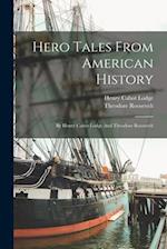 Hero Tales From American History: By Henry Cabot Lodge And Theodore Roosevelt 