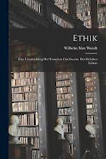 Ethik: Eine Untersuchung Der Tatsachen Und Gesetze Des Sittlichen Lebens 