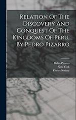 Relation Of The Discovery And Conquest Of The Kingdoms Of Peru, By Pedro Pizarro 