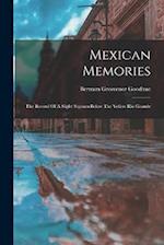 Mexican Memories: The Record Of A Slight Sojourn Below The Yellow Rio Grande 