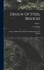 Design Of Steel Bridges: Theory And Practice For The Use Of Civil Engineers And Students; Volume 1 
