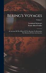 Bering's Voyages: An Account Of The Efforts Of The Russians To Determine The Relation Of Asia And America; Volume 1 