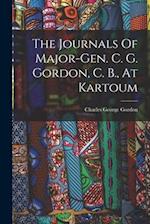 The Journals Of Major-gen. C. G. Gordon, C. B., At Kartoum 