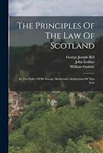 The Principles Of The Law Of Scotland: In The Order Of Sir George Mackenzie's Institutions Of That Law 