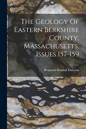 The Geology Of Eastern Berkshire County, Massachusetts, Issues 157-159