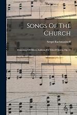 Songs Of The Church: Consisting Of Fifteen Anthems For Mixed Chorus, Op. 37 