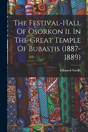 The Festival-hall Of Osorkon Ii. In The Great Temple Of Bubastis (1887-1889)