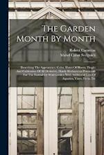 The Garden Month By Month: Describing The Appearance, Color, Dates Of Bloom, Height And Cultivation Of All Desirable, Hardy Herbaceous Perennials For 