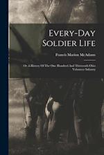 Every-day Soldier Life: Or A History Of The One Hundred And Thirteenth Ohio Volunteer Infantry 
